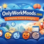 OnlyWorkMoods com Complete Guide & Insights